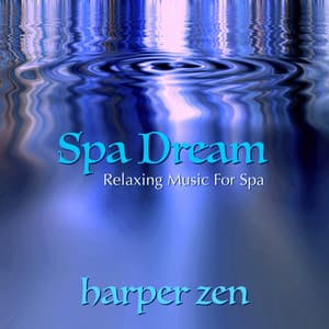 Spa Dream: Relaxing Music for Spa - Harper Zen