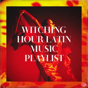 Witching Hour Latin Music Playlist - Bachata Salvaje
