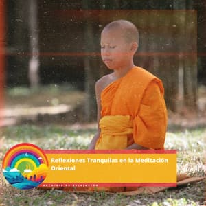 Reflexiones Tranquilas en la Meditación Oriental - Arcoiris de Relajación