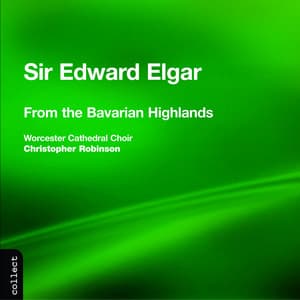 Elgar: From the Bavarian Highlands & Other Choral Works - Edward Elgar