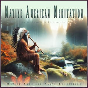 Native American Meditation: Nature Moments to Be Stress Free - Native American Flute Experience
