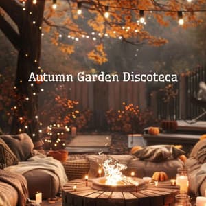 Autumn Garden Discoteca: Outdoor Party, Garden Bar, Lounge EDM - Chill Cafe Tunes