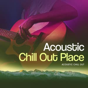 Acoustic Chill Out Place - Acoustic Chill Out