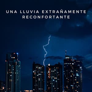 Una Lluvia Extrañamente Reconfortante - Lloviendo Relajante
