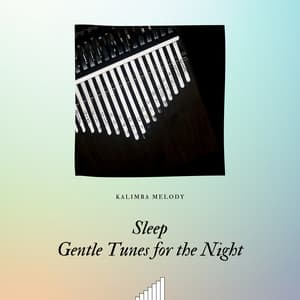 Sleep: Gentle Tunes for the Night - Kalimba Melody