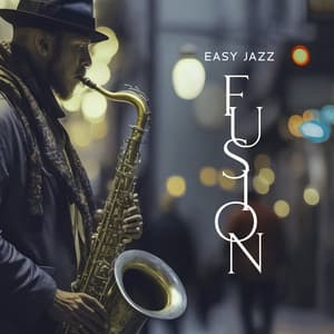 Easy Jazz Fusion: Songs for Positive Mood, Relaxing Instrumental Music - Jazz Sax Lounge Collection