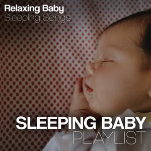 Sleeping Baby Playlist - Relaxing Baby Sleeping Songs