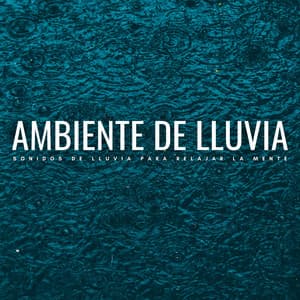 Ambiente De Lluvia: Sonidos De Lluvia Para Relajar La Mente - Sonidos De Lluvia y Viento