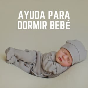 Ayuda para Dormir Bebé - Nanas para Bebes