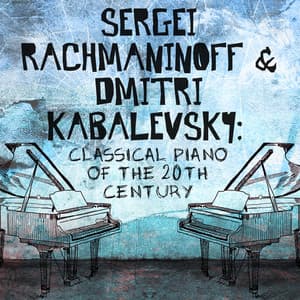 Sergei Rachmaninoff & Dmitri Kabalevsky: Classical Piano of the 20th Century - Cristina Ortiz
