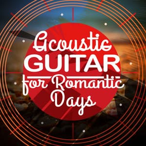 Acoustic Guitar for Romantic Days - Romantic Guitar Music