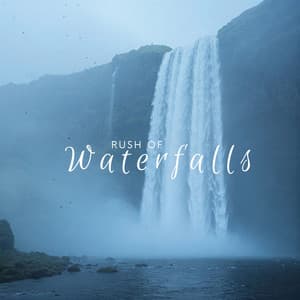 Rush of Waterfalls: Natural Escape to Calmness and Relaxation - Calming Water Consort