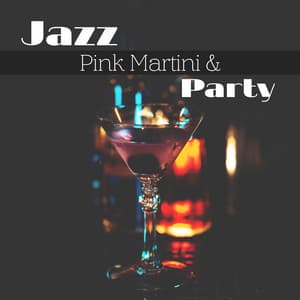 Jazz, Pink Martini & Party: Elegant Smooth Jazz Music Collection for Cocktail Lounge Party - Soft Jazz
