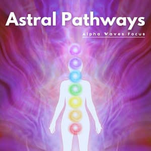 Astral Pathways: Binaural Meditation Beats - Alpha Waves Focus