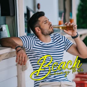 Beach Lounge Bar – Chill Out Music 2021, Sexy Chill, Party Atmosphere, Drinks and Cocktails Music - Electro Lounge All Stars