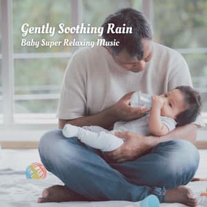 Gently Soothing Rain: Baby Super Relaxing Music - Smart Baby Lullaby