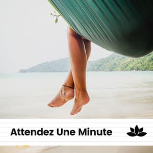 Attendez Une Minute - Les Voies de la Relaxation