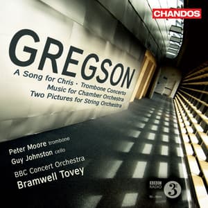 Gregson: A Song for Chris, Trombone Concerto, Music for Chamber Orchestra & Two Pictures for String Orchestra - Edward Gregson