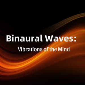 Binaural Waves: Vibrations of the Mind - Binaural Brain Waves