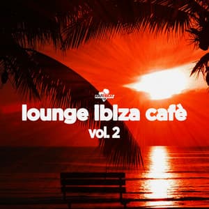 Lounge Ibiza Cafè, Vol. 2 - Lounge Ibiza Cafè