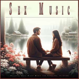 Sex Music: Relaxing Date Night Music for Cuddling, Flirting - Romantic Music Experience