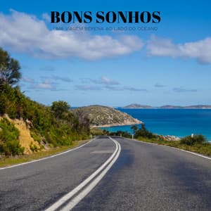 Bons Sonhos: Uma Viagem Serena Ao Lado Do Oceano - Música Relax para Bares