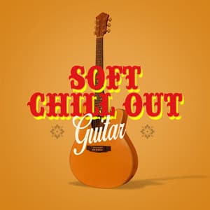 Soft Chill out Guitar - Soft Guitar Music
