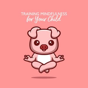 Training Mindfulness for Your Child - Mindfullness Kids