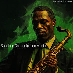 Soothing Concentration Music - Classic Jazz Latte