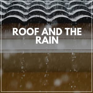 Roof and the Rain - Sounds of Nature White Noise Sound Effects