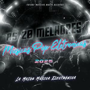 As 20 Melhores Musicas Eletrônicas Pop 2025 - La Mejor Música Electrónica