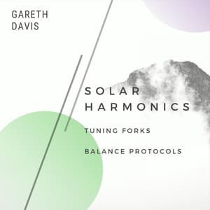Gareth Davis' Solar Harmonics Tuning Forks Balance Protocols - Gareth Davis