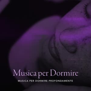 Musica per Dormire - Musica per Dormire Profondamente