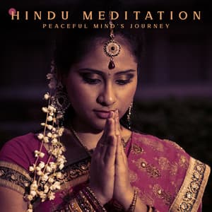 Hindu Meditation - Peaceful Mind's Journey: Calming Music, Spiritual Journey, Self-Healing, Peace & Harmony - Self Improvement Consort