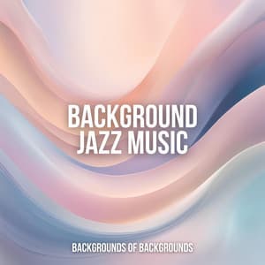 Backgrounds Of Backgrounds - Background Jazz Music