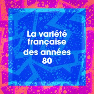 La variété française des années 80 - Variété Française
