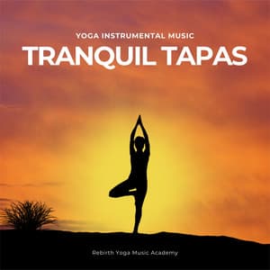 Tranquil Tapas: Yoga Instrumental Music - Rebirth Yoga Music Academy