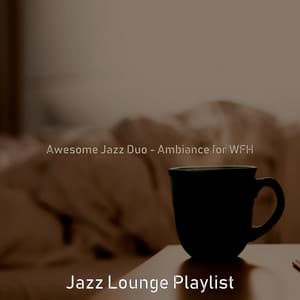 Awesome Jazz Duo - Ambiance for WFH - Jazz Lounge Playlist