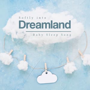 Softly into Dreamland - Baby Sleep Song