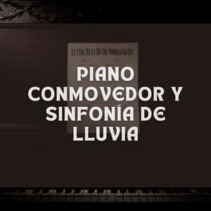 Piano Conmovedor Y Sinfonía De Lluvia - Pianoramix
