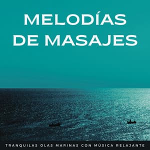 Melodías De Masajes: Tranquilas Olas Marinas Con Música Relajante - Colección de sonidos del océano