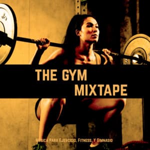 The Gym Mixtape - Musica Para Ejercicio, Fitness, Y Gimnasio