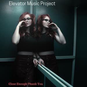 Close Enough Thank You - Elevator Music Project
