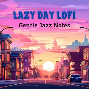 Lazy Day Lofi - Gentle Jazz Notes - LoFi Jazz Beats