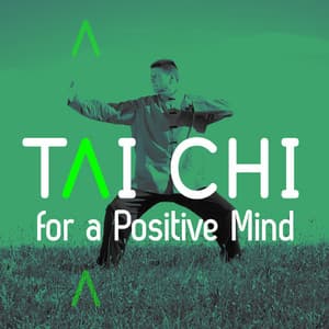 Tai Chi for a Positive Mind - Tai Chi And Qigong