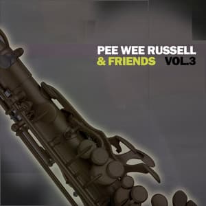 Pee Wee Russell & Friends, Vol. 3 - Pee Wee Russell