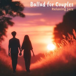 Ballad for Couples: Relaxing Jazz - Lovely Heart Zone
