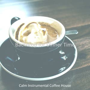 Backdrop for Dinner Time - Calm Instrumental Coffee House