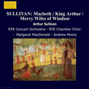 Sullivan: Macbeth / King Arthur / Merry Wifes of Windsor - Arthur Sullivan