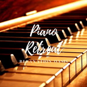 Piano Retreat: Relaxation Oasis - Relaxing Piano Music Classic